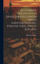 Allgemeine Geschichte in Einzeldarstellungen. Zweite Hauptabtheilung. Fünfter Theil. Zweite Auflage.
