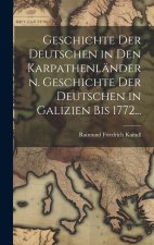 Geschichte der Deutschen in den Karpathenländern. Geschichte der Deutschen in Galizien bis 1772...