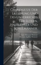 Grundsätze der Erziehung und des Unterrichts für Eltern, Hauslehrer und Schulmänner.