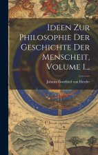 Ideen Zur Philosophie Der Geschichte Der Menscheit, Volume 1...
