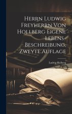 Herrn Ludwig Freyherrn von Hollberg Eigene Lebens-Beschreibung, zweyte Auflage