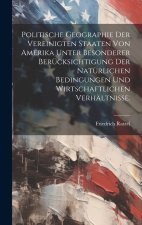 Politische Geographie der Vereinigten Staaten von Amerika unter besonderer Berücksichtigung der natürlichen Bedingungen und wirtschaftlichen Verhältni