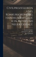 Civilprozessordnung, Konkursordnung, Handelsgesetzbuch in alter und neuer Gestalt.