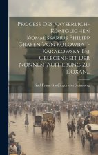 Proceß Des Kayserlich-königlichen Kommissarius Philipp Grafen Von Kolowrat-karakowsky Bei Gelegenheit Der Nonnen-aufhebung Zu Doxan...