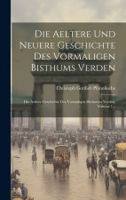 Die Aeltere Und Neuere Geschichte Des Vormaligen Bisthums Verden