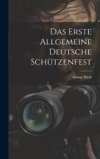 Das Erste Allgemeine Deutsche Schützenfest