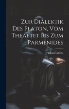 Zur Dialektik Des Platon, Vom Theaetet Bis Zum Parmenides