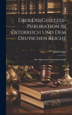 Über Die Gesetzes-Publikation in Österreich Und Dem Deutschen Reiche