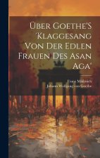 Über Goethe'S 'Klaggesang Von Der Edlen Frauen Des Asan Aga'