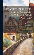 Die Wittenbergische Nachtigall, Die Man Jetzt Höret Überall