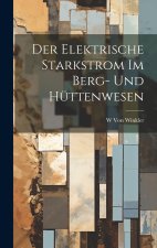 Der Elektrische Starkstrom Im Berg- Und Hüttenwesen