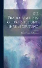 Die Frauenbewegung, Ihre Ziele Und Ihre Bedeutung