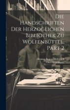 Die Handschriften Der Herzoglichen Bibliothek Zu Wolfenbüttel, Part 2