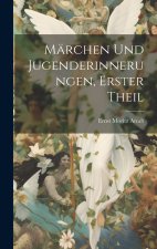 Märchen Und Jugenderinnerungen, Erster Theil