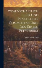 Wissenschaftlicher Und Praktischer Commentar Über Den Ersten Petrusbrief
