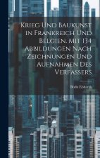 Krieg und Baukunst in Frankreich und Belgien. Mit 134 Abbildungen nach Zeichnungen und Aufnahmen des Verfassers