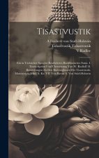 Tisastvustik; ein in türkischer Sprache bearbeitetes buddhistisches Sutra. I. Transcription und Übersetzung von W. Radloff. II. Bemerkungen zu den Bra