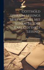 Gotthold Ephraim Lessings Briefwechsel mit seinem Bruder Karl Gotthelf Lessing.