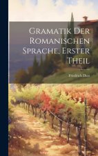 Gramatik der romanischen Sprache, Erster Theil