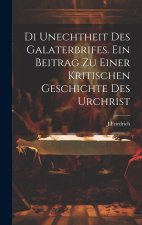 Di unechtheit des Galaterbrifes [Microform]. Ein Beitrag zu Einer kritischen Geschichte des Urchrist