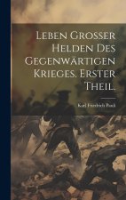 Leben grosser Helden des gegenwärtigen Krieges. Erster Theil.