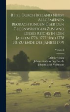 Reise durch Ireland nebst allgemeinen Beobachtungen über den gegenwärtigen Zustand dieses Reichs in den Jahren 1776, 1777 und 1778 bis zu Ende des Jah