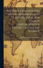Aelteste Urkunde des Menschengeschlechts. Erster Theil. Ein enach Jahrtausenden enthüllte heilige Schrift