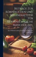 Beiträge zur körperlichen und Seelendiaetetik für nervenschwache Mancher Art.