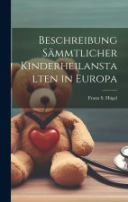 Beschreibung sämmtlicher Kinderheilanstalten in Europa