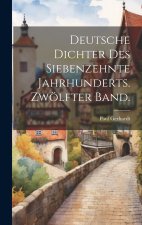 Deutsche Dichter des siebenzehnte Jahrhunderts. Zwölfter Band.