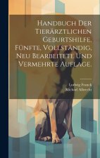 Handbuch der tierärztlichen Geburtshilfe. Fünfte, vollständig, neu bearbeitete und vermehrte Auflage.
