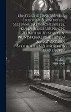 Ernstliche Trauerspiele, Liebliche Schauspiele, Seltsame Fastnachtsspiele, Kurzweilige Gespräch', Sehnliche Klagreden, Wunderbarliche Fabeln Sammt And