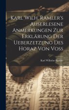 Karl Wilh. Ramler's auserlesene Anmerkungen zur Erklärung der Ueberzetzung des Horaz von Voß