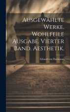 Ausgewählte Werke. Wohlfeile Ausgabe. Vierter Band. Aesthetik.
