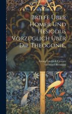 Briefe über Homer und Hesiodus vorzüglich über die Theogonie.