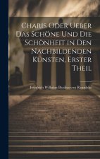 Charis oder Ueber das Schöne und die Schönheit in den Nachbildenden Künsten, erster Theil
