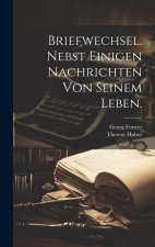 Briefwechsel. nebst einigen Nachrichten von seinem Leben.