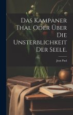 Das Kampaner Thal oder über die Unsterblichkeit der Seele.