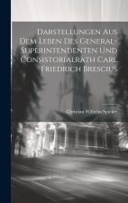 Darstellungen aus dem Leben des General-Superintendenten und Consistorialrath Carl Friedrich Brescius