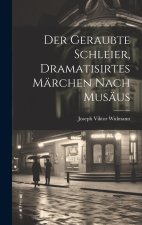 Der geraubte Schleier, dramatisirtes Märchen nach Musäus