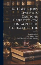 Das Corpus Juris Civilis in's Deutsche übersetzt von einem Vereine Rechtsgelehrter.