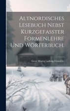 Altnordisches Lesebuch nebst kurzgefasster Formenlehre und Wörterbuch.