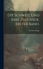 Die Schweiz und ihre Zustände. Erster Band.