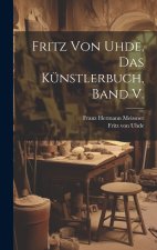 Fritz von Uhde, das Künstlerbuch, Band V.