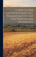 Lehrbuch Der Landwirtschaft Auf Wissenschaftlicher Und Praktischer Grundlage