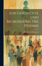 Zur Geschichte Und Begründung Des Pessimis