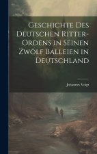 Geschichte des Deutschen Ritter-Ordens in seinen zwölf Balleien in Deutschland