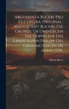 Argumenta Buceri Pro Et Contra. Original-Manuscript Bucers, die Grunde ür und gegen die Doppelehe des Landgrafen Philipp des grossmüthigen De Anno 153