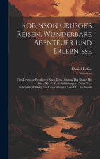Robinson Crusoe's Reisen, Wunderbare Abenteuer Und Erlebnisse