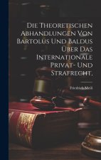 Die theoretischen Abhandlungen von Bartolus und Baldus über das internationale Privat- und Strafrecht,